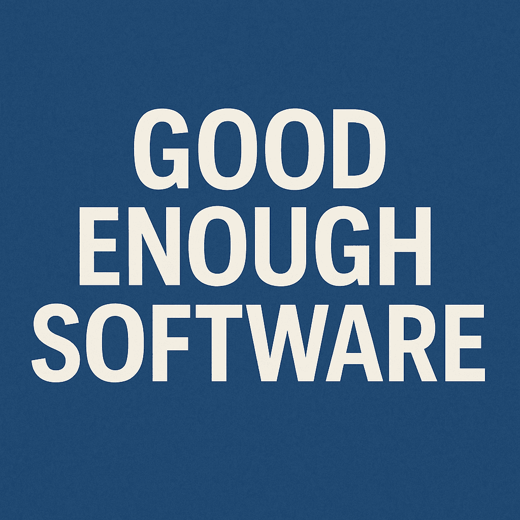 Good Enough Software
